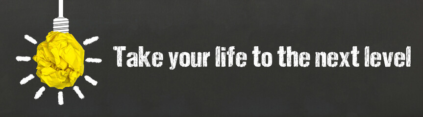 Take your life to the next level	
