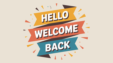 Hello welcome back" banner message with confetti and ribbons