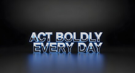 A vibrant neon sign displays the motivational message 'ACT BOLDLY EVERY DAY' against a dark background, inspiring confidence and positivity in viewers