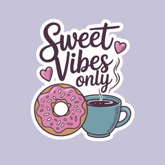 Sweet vibes only sticker featuring a donut with pink frosting and a cup of steaming coffee art