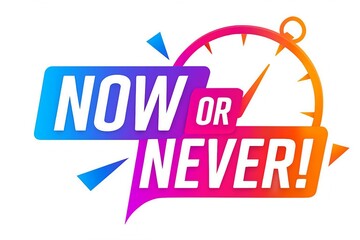 Dynamic graphic with the words now or never in bold colorful lettering against a clock face symbolizing urgency and opportunity