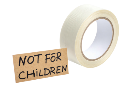 A roll of tape next to a sign that reads "NOT FOR CHILDREN", against a stark black background
