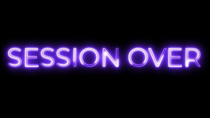 Session Over Neon Text Animation  | End Screen Motion Graphic