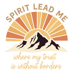 Spirit lead me where my trust is without borders inspirational mountain sunrise design