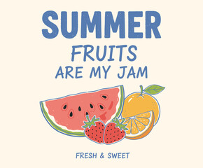 Summer Fruits Are My Jam. Fresh Sweet Fruit Typography Design. Watermelon Strawberry Orange Print. Retro Hand Drawn Fruit Illustration. Vibrant Summer