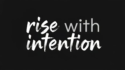 Rise with intention motivational quote on black background