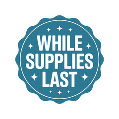 While supplies last seal of limited availability