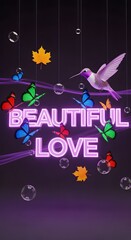 Whimsical neon sign reads beautiful love surrounded by colorful butterflies and autumn leaves with a hummingbird