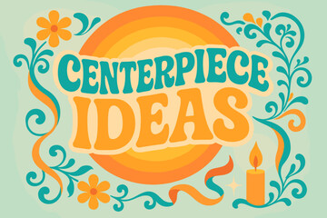 70s Poster Centerpiece. Centerpiece Ideas ? 70s Poster; lettering: funky curved fonts; composition: wavy stacked; effects: warm gradients, concentric circles;