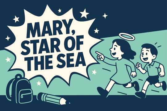 Mary Sea Banner. Mary, Star of the Sea banner, flat vector illustration, bold oversized text inside comic burst, cartoon characters running and pointing toward