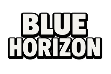 Blue Horizon Typography. Blue Horizon ? Bold Block Lettering: thick uppercase letters with solid outline and