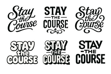 Harmonious Lettering Variations. Stay the Course. Set lettering. harmonious lettering variations of the same emblematic concept, each with different artistic