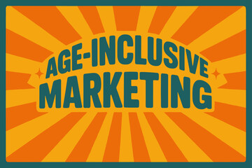 Age-Inclusive Marketing Poster. Retro Poster ? "Age-Inclusive Marketing" in bold rounded font, poster layout with radiating connecting lines,