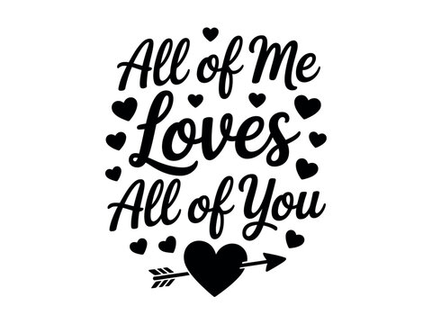 The heartfelt sentiment 'All of me loves all of you' is presented in decorative typography with hearts.