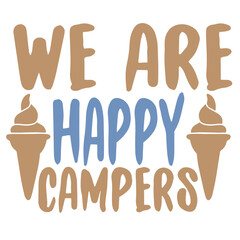 We are happy campers for tshirt design