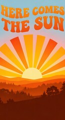A vibrant sunrise with warm orange and yellow hues illuminating a scenic landscape with rolling hills and trees, accompanied by playful text that reads 'Here Comes the Sun'