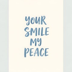 Inspirational quote card with the message 'Your Smile My Peace' written in stylish blue font on a plain white background, designed to motivate and uplift viewers