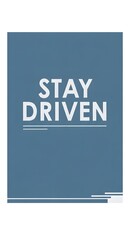 A motivational poster with a blue background displaying the message 'STAY DRIVEN' in bold white letters to inspire perseverance and focus