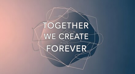 Inspirational quote graphic with abstract geometric design and a gradient background emphasizing unity and creativity