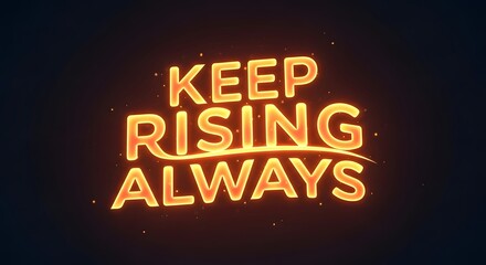 Bright neon sign displaying the motivational phrase 'Keep Rising Always' against a dark background to inspire perseverance and positivity