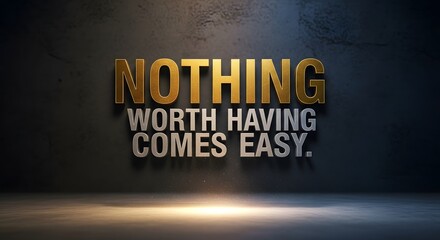 Inspirational quote displayed on a textured background emphasizing that nothing worth having comes easy in life and success requires effort