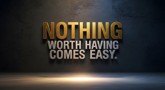 Inspirational quote displayed on a textured background emphasizing that nothing worth having comes easy in life and success requires effort