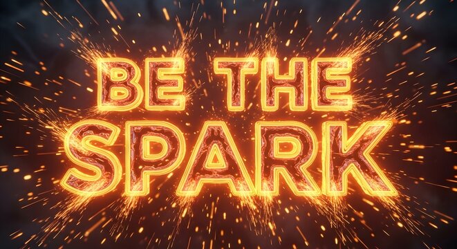 A vibrant and energetic digital graphic with the motivational phrase 'BE THE SPARK' surrounded by fiery sparks and glowing effects to inspire creativity and enthusiasm