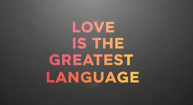 A motivational message displayed on a dark background with colorful text emphasizing that love is the greatest language to communicate and connect with others