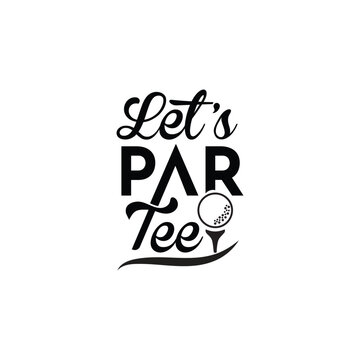 Let s par tee golf pun design with golf ball and tee for enthusiasts