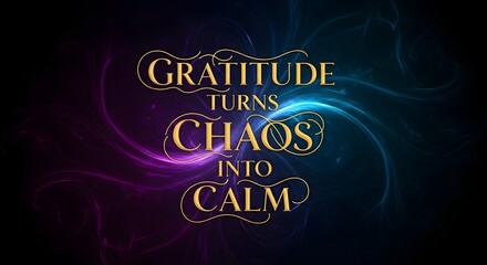 Fototapeta premium Inspirational quote with elegant typography on a vibrant, swirling background emphasizing the transformation from chaos to calm through gratitude