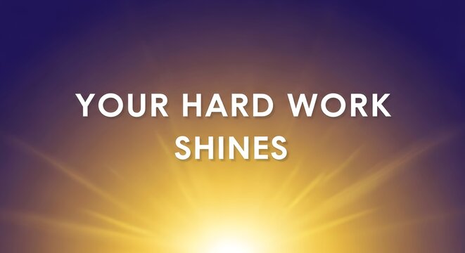 Inspirational motivational poster with the message 'Your Hard Work Shines' against a radiant sunrise background encouraging perseverance and positivity - Powered by Adobe