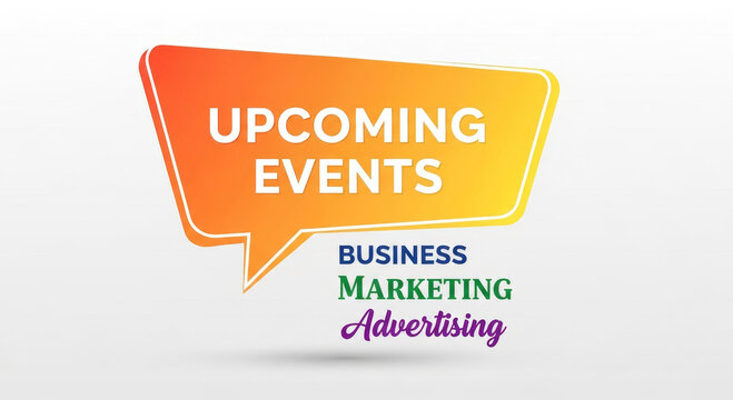 Upcoming Business Marketing and Advertising Events Speech Bubble Graphic. - Powered by Adobe