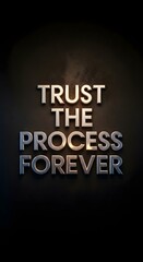 Inspirational quote with the message 'Trust the process forever' displayed in bold, metallic letters against a dark background with subtle texture and lighting effects