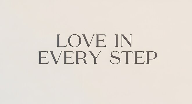 Inspirational quote on a simple background that encourages love and positivity in every step of life