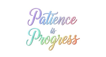A colorful and artistic typographic design displaying the motivational phrase 'Patience is Progress' in a variety of pastel and vibrant colors on a white background