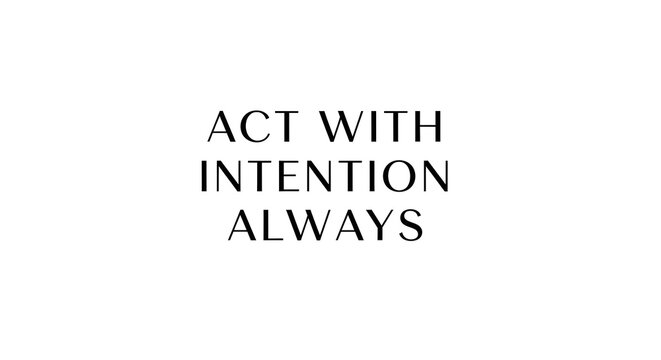 Inspirational quote displayed with a minimalistic design emphasizing the importance of acting with intention and consistency in daily life