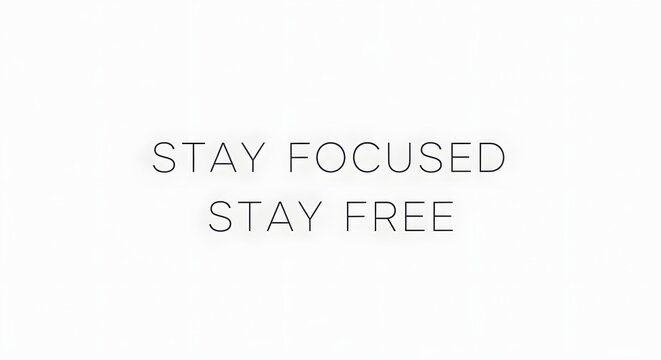 Inspirational Quote on a Minimalist White Background with a Motivational Message to Stay Focused and Stay Free