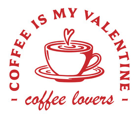 Valentine's Day coffee is my valentine funny solo date single women quotes vintage retro red aesthetic card. Latte lovers humor for barista coworker hustler girl boss shirt design print illustration.