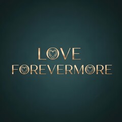 Elegant typographic design displaying the phrase 'LOVE FOREVERMORE' with decorative heart elements integrated into the text on a dark background