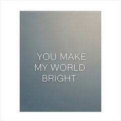 Inspirational quote card with the message 'You make my world bright' displayed on a gradient background for motivation and positivity
