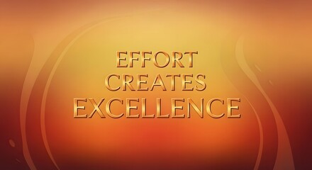 Inspirational quote displayed on a vibrant background emphasizing effort, creation, and excellence to motivate and encourage positive mindset and achievement