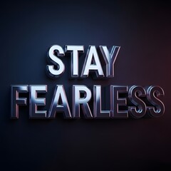 A bold and modern 3D metallic sign displaying the motivational message 'STAY FEARLESS' against a dark background to inspire confidence and courage