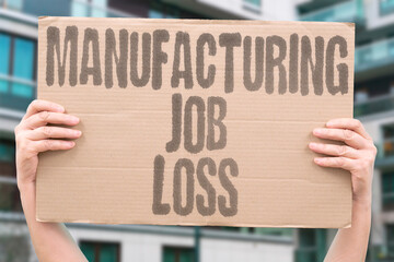 "Manufacturing Job Loss" Factories cut workforce numbers. MANUFACTURING. JOB. FACTORY. WORKFORCE. CUT.