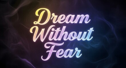 Inspirational neon sign displaying the phrase 'Dream Without Fear' in elegant script with colorful glow effects on a dark background
