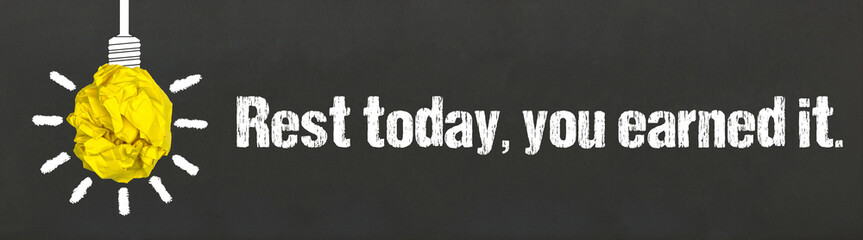 Rest today, you earned it.	
