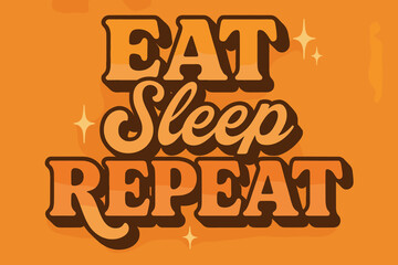 70s Retro Vibe. “Eat Sleep Repeat”. 70s poster vibe, warm gradient fills, thick outlines, offset shadows,