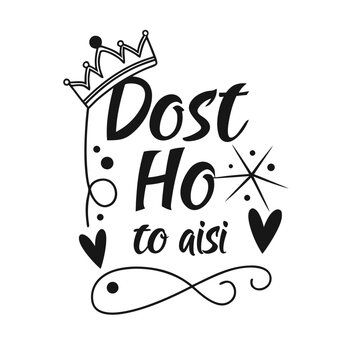 Dost ho to aisi text with crown, hearts, starburst and decorative swirls in black and white design