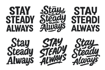 Fototapeta premium Harmonious Lettering Grid. Stay steady always. Set lettering. harmonious lettering variations of the same emblematic concept, each with different artistic