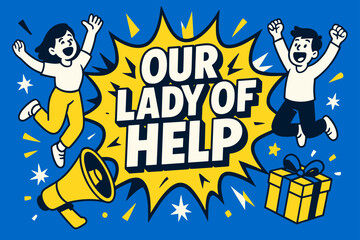 Fototapeta premium Bold Comic Burst. Our Lady of Help banner, flat vector illustration, bold oversized text inside comic burst banner, cartoon characters jumping and shouting