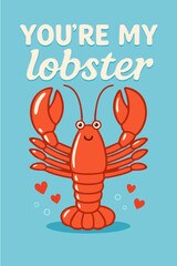 Cute cartoon lobster with hearts and text “You’re my lobster” on blue background. Funny romantic greeting card for Valentine’s Day or anniversary.